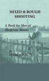 Mixed And Rough Shooting - A Book For Men Of Moderate Means