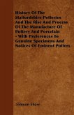 History Of The Staffordshire Potteries And The Rise And Process Of The Manufacture Of Pottery And Porcelain - With Preferences To Genuine Specimens And Notices Of Eminent Potters