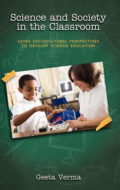 Science and Society in the Classroom: Using Sociocultural Perspectives to Develop Science Education - Verma, Geeta