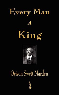Every Man A King - Orison Swett Marden