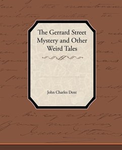 The Gerrard Street Mystery and Other Weird Tales - Dent, John Charles