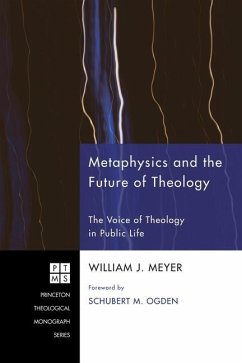 Metaphysics and the Future of Theology: The Voice of Theology in Public Life - Meyer, William J.