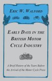 Early Days In The British Motor Cycle Industry - A Brief History Of The Years Before The Arrival Of The Motor Cycle Press