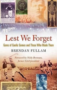 Lest We Forget: Gems of Gaelic Games and Those Who Made Them - Fullam, Brendan