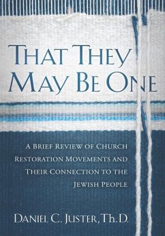 That They May Be One: A Brief Review of Church Restoration Movements and Their Connection to the Jewish People - Juster, Daniel C.