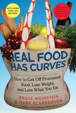 Real Food Has Curves: How to Get Off Processed Food, Lose Weight, and Love What You Eat - Weinstein, Bruce; Scarbrough, Mark