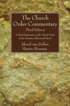 The Church Order Commentary: A Brief Explanation of the Church Order of the Christian Reformed Church - Dellen, Idzerd van; Monsma, Martin