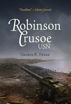 Robinson Crusoe, USN: The Adventures of George R. Tweed Rmic on Japanese-Held Guam - Tweed, George R.