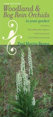 Woodland & Bog Rein Orchids in Your Pocket: A Guide to Native Platanthera Species of the Continental United States and Canada - Brown, Paul Martin