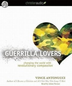 Guerrilla Lovers: Changing the World with Revolutionary Compassion - Antonucci, Vince