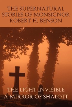 The Supernatural Stories of Monsignor Robert H. Benson - Benson, Robert Hugh