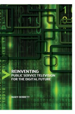 Reinventing Public Service Television for the Digital Future - Debrett, Mary