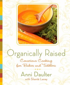 Organically Raised: Conscious Cooking for Babies and Toddlers: A Cookbook - Daulter, Anni; Lanay, Shante