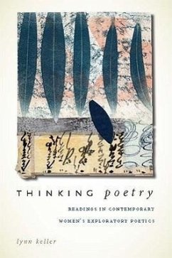 Thinking Poetry: Readings in Contemporary Women's Exploratory Poetics - Keller, Lynn