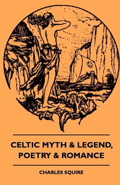 Celtic Myth & Legend, Poetry & Romance - Squire, Charles