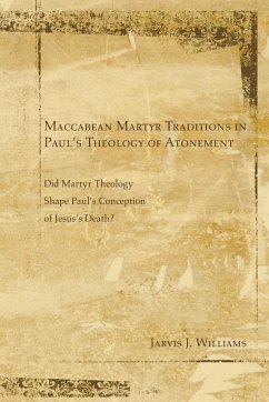 Maccabean Martyr Traditions in Paul's Theology of Atonement - Williams, Jarvis J.