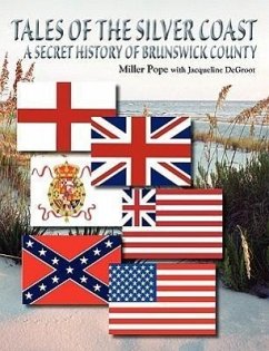 Tales of the Silver Coast-A Secret History of Brunswick County - Pope, Miller