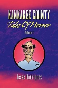 Kankakee County Tales of Horror Volume 1 - Rodriguez, Jesse
