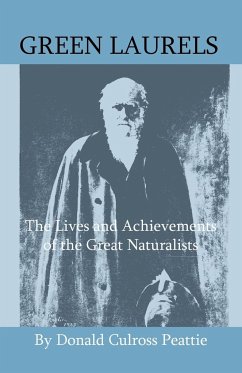 Green Laurels - The Lives And Achievements Of The Great Naturalists - Peattie, Donald Culross