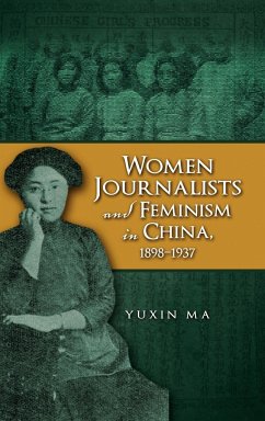 Women Journalists and Feminism in China, 1898-1937 - Ma, Yuxin