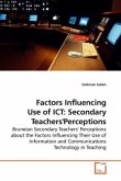 Factors Influencing Use of ICT: Secondary Teachers'Perceptions