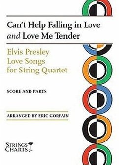 Can't Help Falling in Love and Love Me Tender: Elvis Presley Love Songs for String Quartet Strings Charts Series