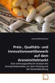 Preis-, Qualitäts- und Innovationswettbewerb auf dem Arzneimittelmarkt