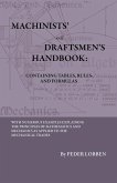 Machinists' And Draftsmen's Handbook - Containing Tables, Rules And Formulas - With Numerous Examples Explaining The Principles Of Mathematics And Mechanics As Applied To The Mechanical Trades. Intended As A Reference Book For All Interested In Mechanical