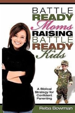 Battle-Ready Moms Raising Battle-Ready Kids - Bowman, Reba