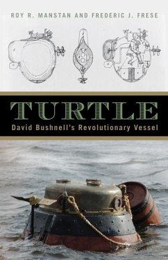 Turtle: David Bushnell's Revolutionary Vessel - Manstan, Roy R.; Frese, Frederic J.