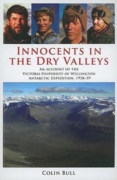 Innocents in the Dry Valleys: An Account of the Victoria University of Wellington Antarctic Expedition, 1958-59 - Bull, Colin