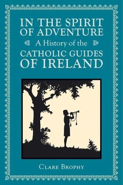 In the Spirit of Adventure: A History of the Catholic Guides of Ireland - Brophy, Clare