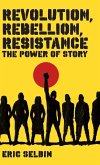 Revolution, Rebellion, Resistance Revolution, Rebellion, Resistance