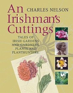 An Irishman's Cuttings: Tales of Irish Gardens and Gardeners, Plants and Plant Hunters - Nelson, E. Charles