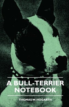 A Bull-Terrier Notebook - Hogarth, Thomas W.