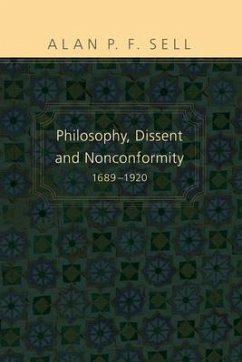 Philosophy, Dissent and Nonconformity, 1689-1920 - Sell, Alan P. F.