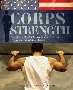 Corps Strength: A Marine Master Gunnery Sergeant's Program for Elite Fitness - Roarke, Paul J.