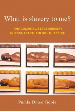 What Is Slavery to Me? - Gqola, Pumla Dineo