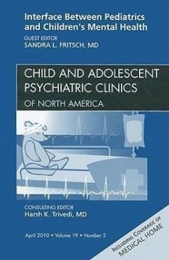 Interface Between Pediatrics and Children's Mental Health, an Issue of Child and Adolescent Psychiatric Clinics of North America - Fritsch, Sandra L.