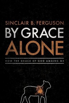 By Grace Alone - Ferguson, Sinclair B