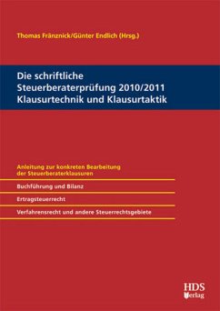 Die schriftliche Steuerberaterprüfung 2010/2011, Klausurtechnik und Klausurtaktik Anleitung zur konkreten Bearbeitung der Steuerberaterklausuren, Ertragsteuerrecht, Unternehmenssteuerrecht und Steuerbilanzrecht, Verfahrensrecht, Umsatzsteuerrecht, Erbschaftsteuerrecht, Grunderwerbsteuerrecht - Endlich, Günter und Thomas Fränznick