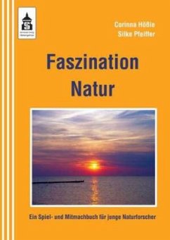 Faszination Natur - Hößle, Corinna;Pfeiffer, Silke