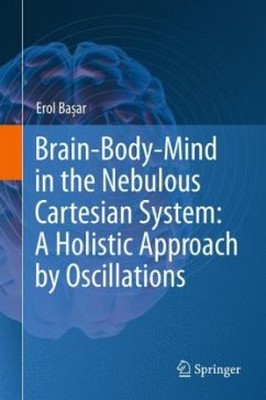 Brain-Body-Mind in the Nebulous Cartesian System: A Holistic Approach by Oscillations - Basar, Erol