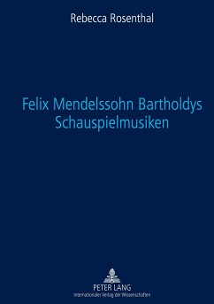 Felix Mendelssohn Bartholdys Schauspielmusiken - Rosenthal, Rebecca