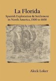La Florida: Spanish Exploration & Settlement of North America,1500 to 1600
