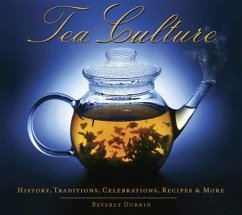 Tea Culture: History, Traditions, Celebrations, Recipes & More - Dubrin, Beverly
