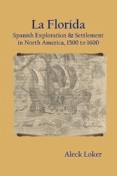 La Florida: Spanish Exploration & Settlement of North America, 1500 to 1600 - Loker, Aleck