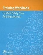 Training Workbook on Water Safety Plans for Urban Systems - Who Regional Office for the Western Pacific