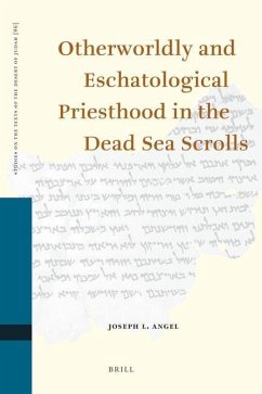 Otherworldly and Eschatological Priesthood in the Dead Sea Scrolls - Angel, Joseph L