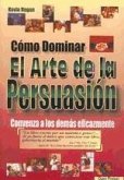 Cómo dominar el arte de la persuasión